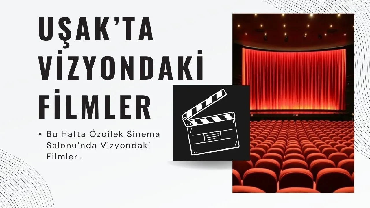 Hafta Sonu Eğlencesi Uşak Özdilek Sinemasında Buluşuyor