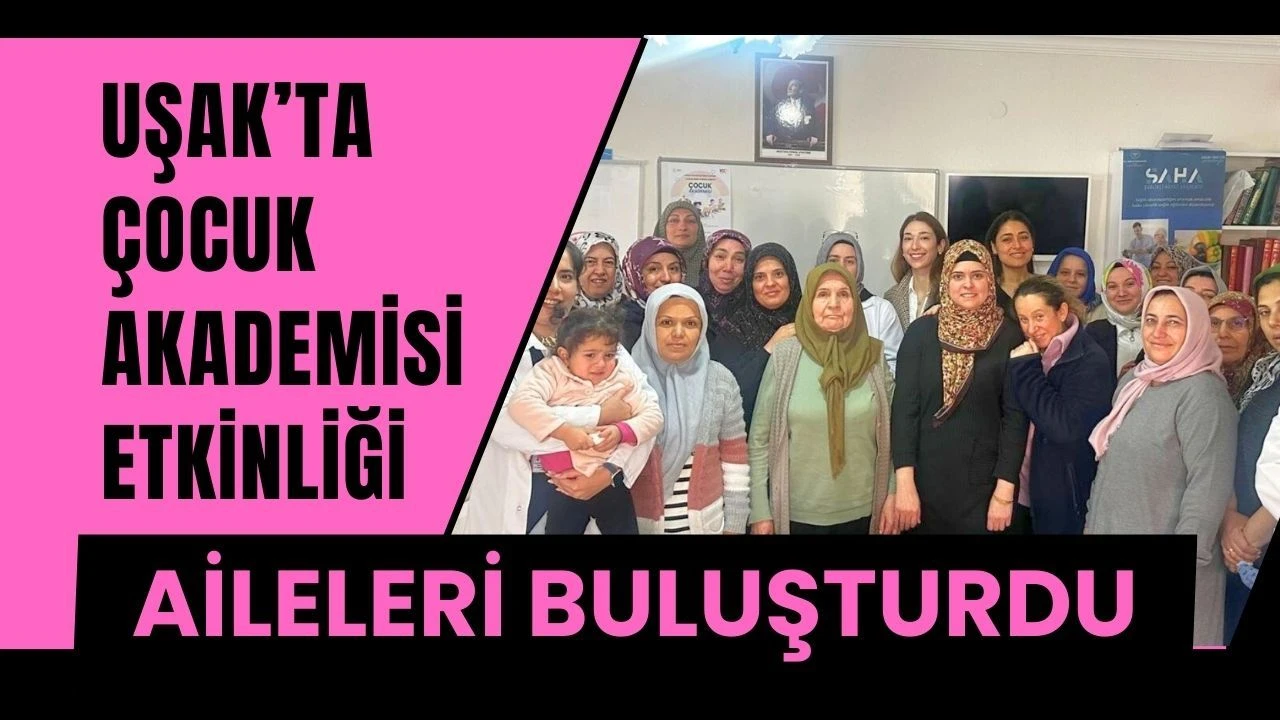 Uşak’ta Çocuk Akademisi Etkinliği Aileleri Buluşturdu