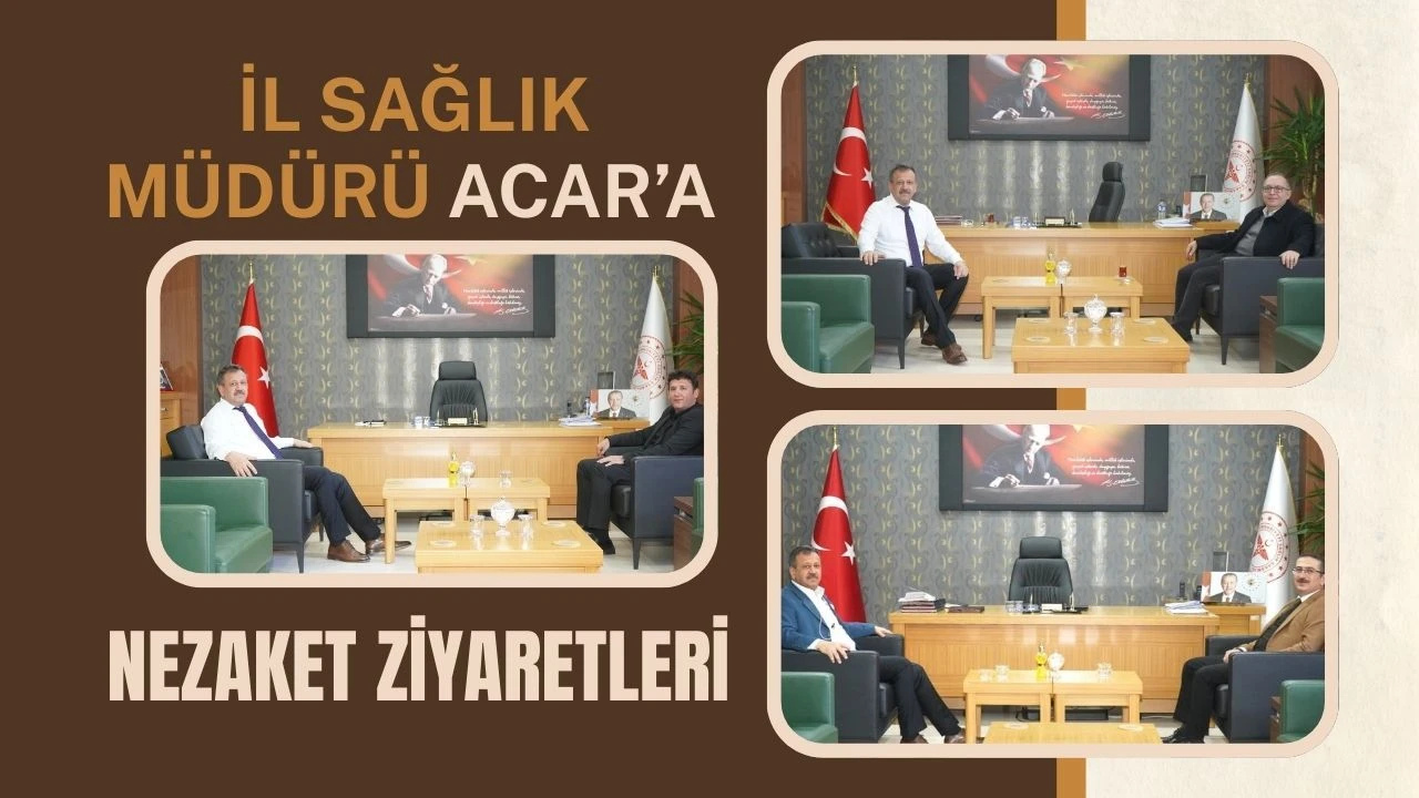 İl Sağlık Müdürü Acar’a Nezaket Ziyaretleri