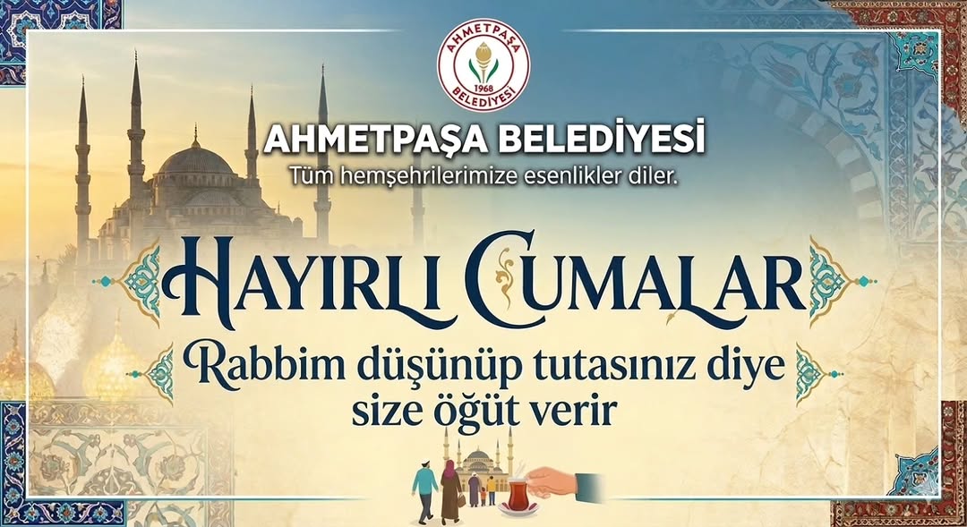 Ahmetpaşa Belediyesi'nden Cumaların Birliğimize ve Beraberliğimize Vesile Olması Dileği