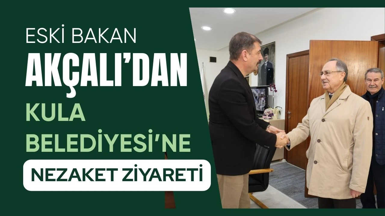 Eski Bakan Akçalı’dan Kula Belediyesi’ne Nezaket Ziyareti