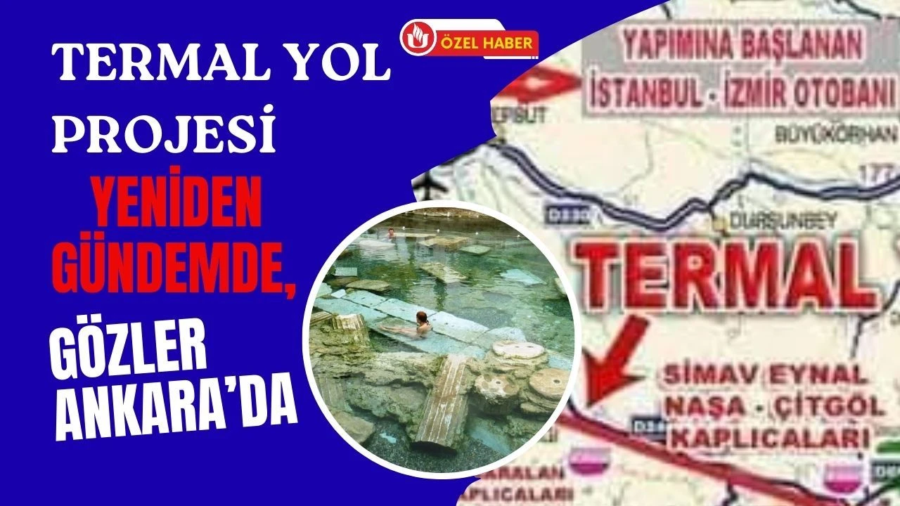 Termal Yol Projesi Yeniden Gündemde, Gözler Ankara’da