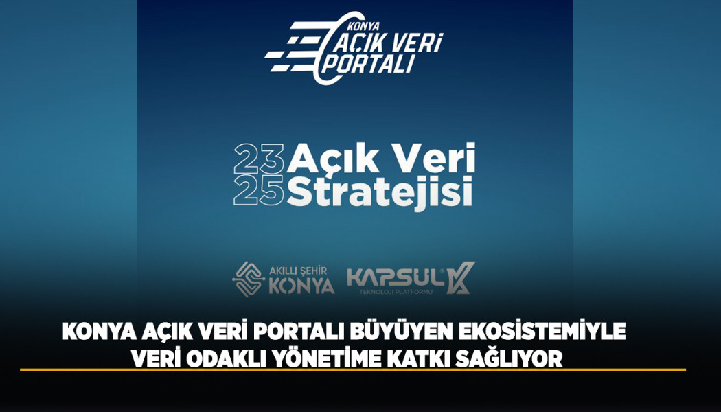 Konya Açık Veri Portalı, Büyüyen Ekosistemiyle Veri Odaklı Yönetime Katkı Sağlıyor