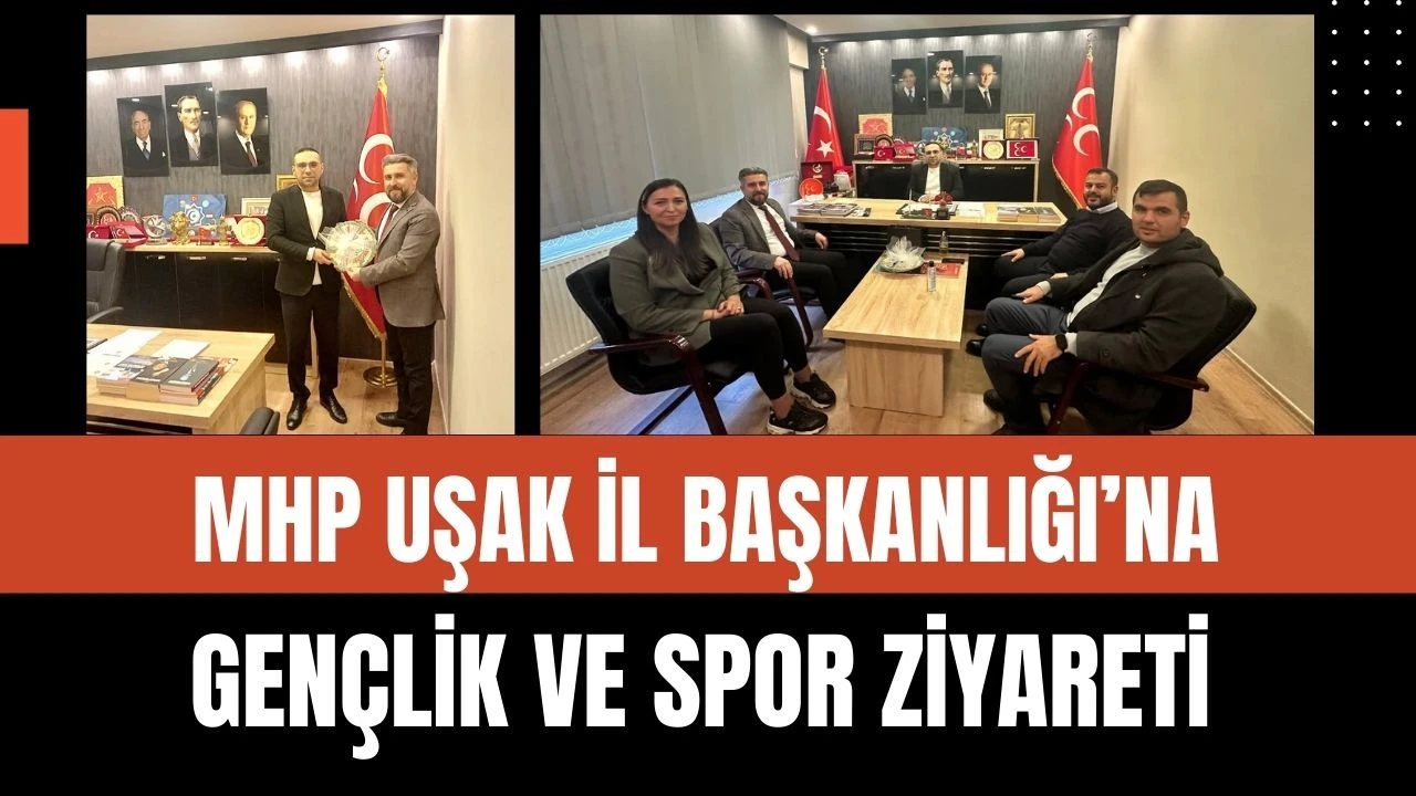 MHP Uşak İl Başkanlığı’na Gençlik ve Spor Ziyareti