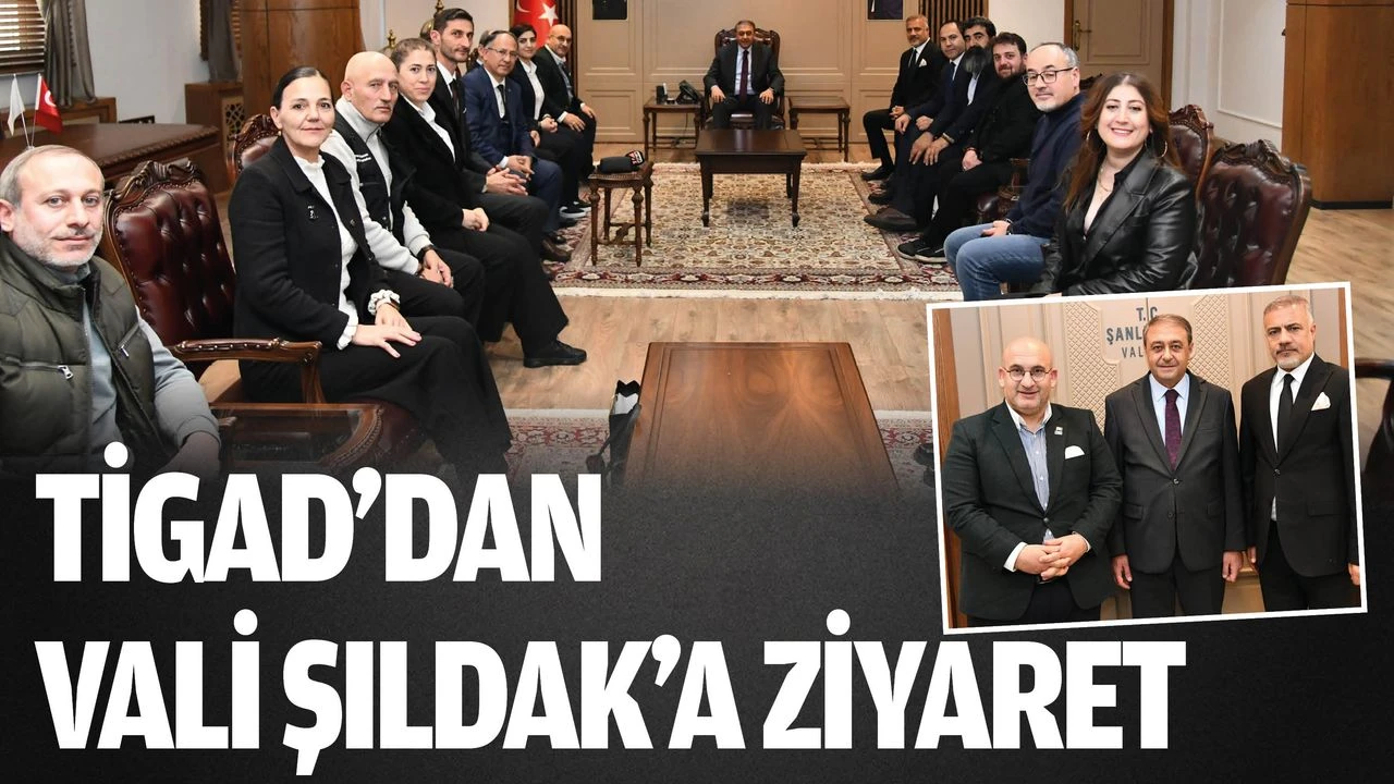TİGAD’dan Vali Şıldak’a Ziyaret