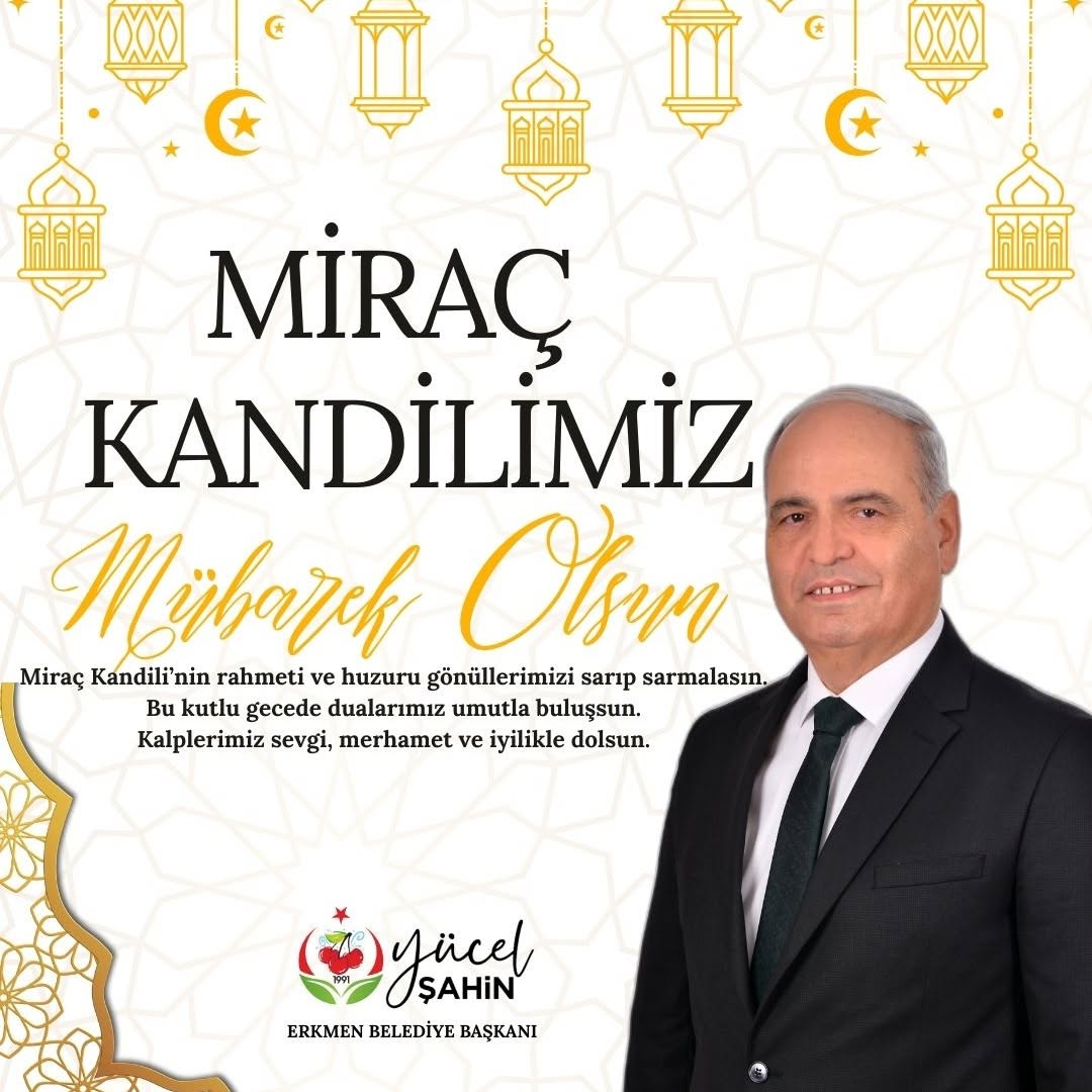 Erkmen Belediye Başkanı Yücel Şahin'den Miraç Kandili Mesajı