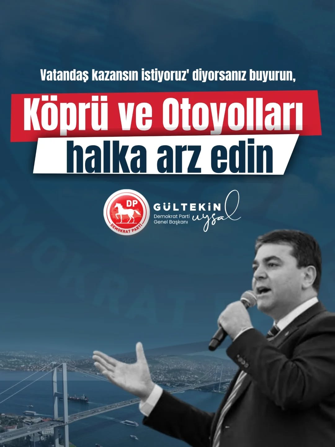 Demokrat Parti Genel Başkanı Uysal: 'Vatandaş kazansın istiyoruz' diyorsanız buyurun, Köprü ve Otoyolları halka arz edin!