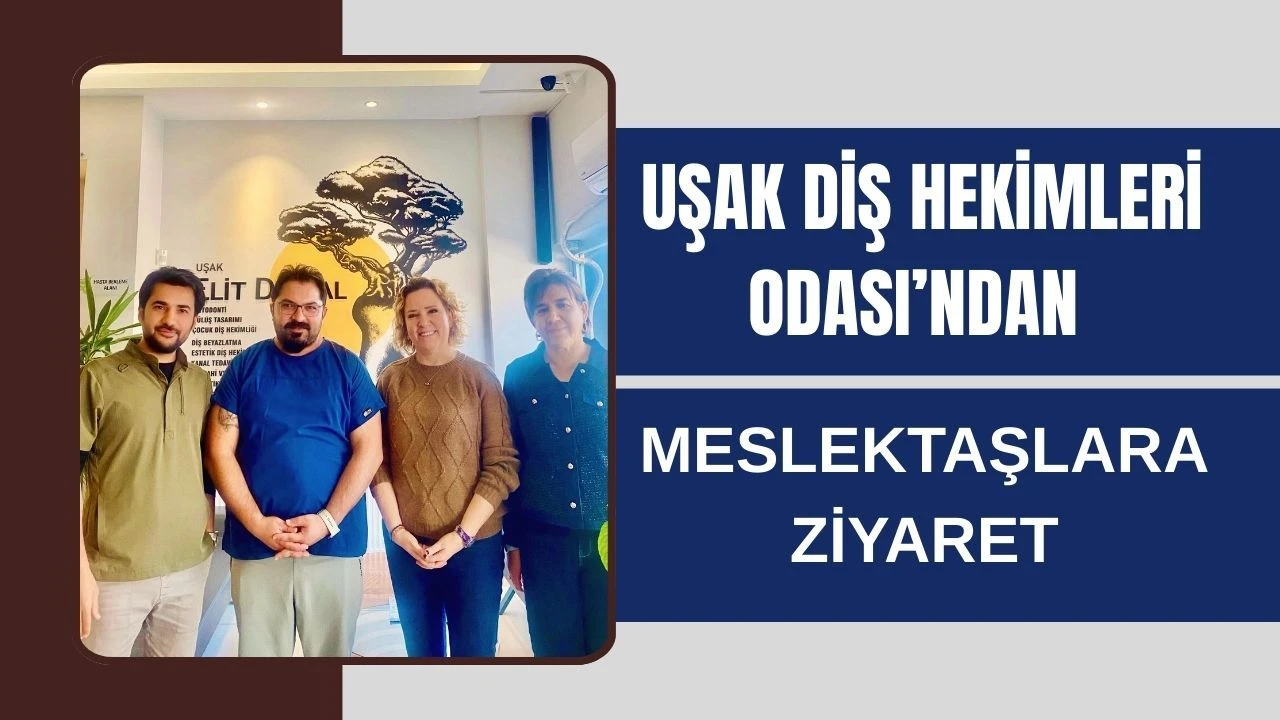 Uşak Diş Hekimleri Odası’ndan Meslektaşlara Ziyaret