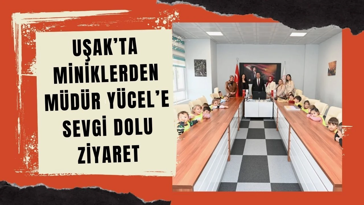 Uşak’ta Miniklerden Müdür Yücel’e Sevgi Dolu Ziyaret