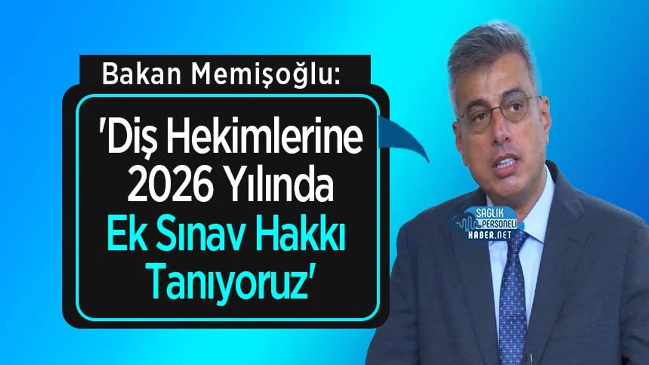 Bakan Memişoğlu: 'Diş Hekimlerine 2026 Yılında Ek Sınav Hakkı Tanıyoruz'