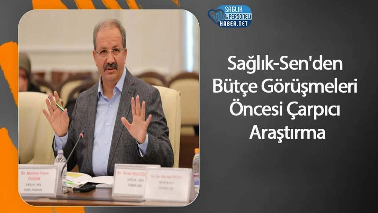 Sağlık-Sen'den Bütçe Görüşmeleri Öncesi Çarpıcı Araştırma