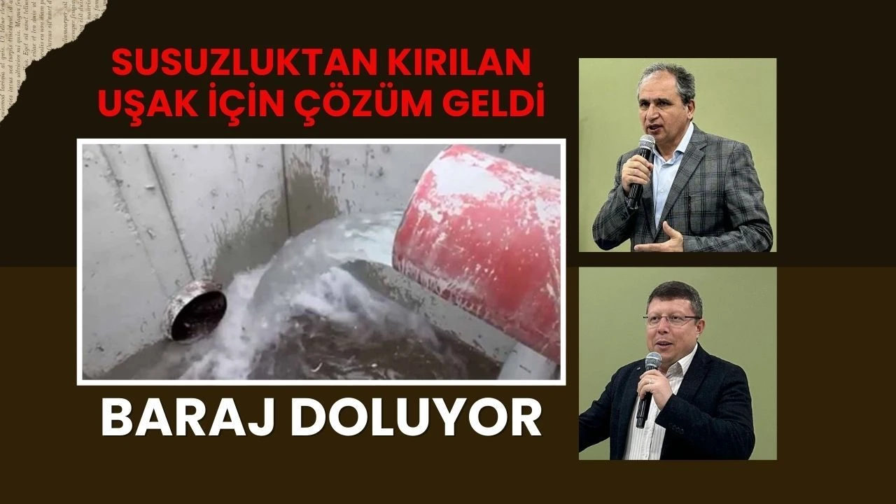 Susuzluktan Kırılan Uşak İçin Çözüm Geldi, Baraj Doluyor