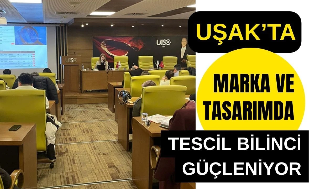 Uşak’ta Marka ve Tasarımda Tescil Bilinci Güçleniyor