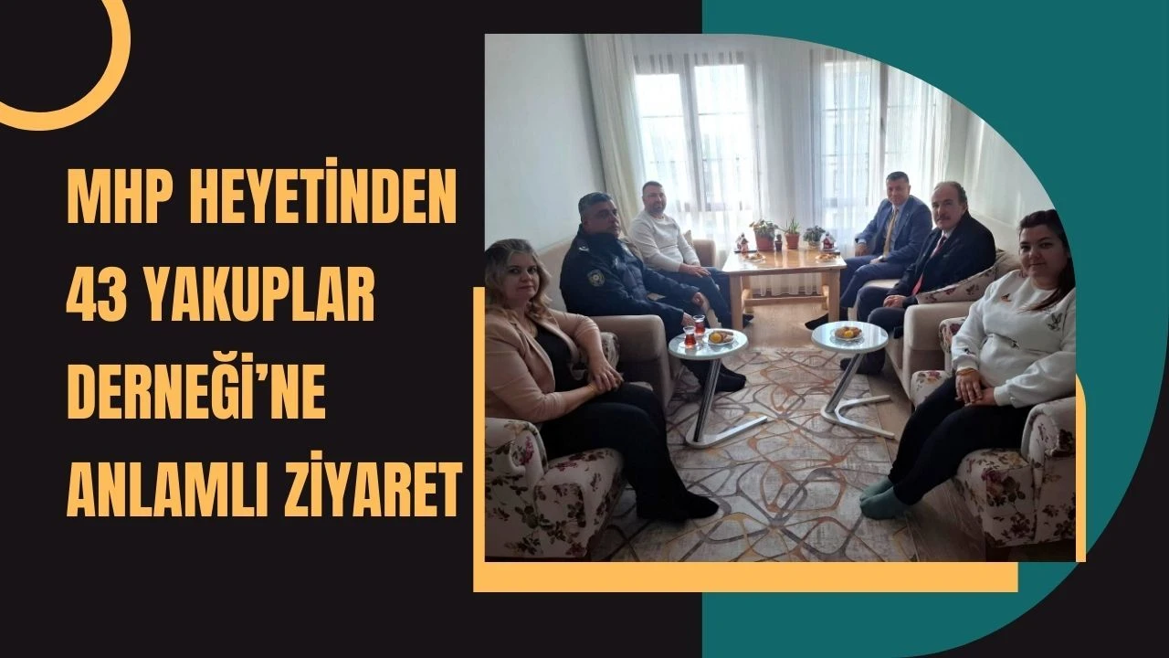MHP Heyetinden 43 Yakuplar Derneği’ne Anlamlı Ziyaret