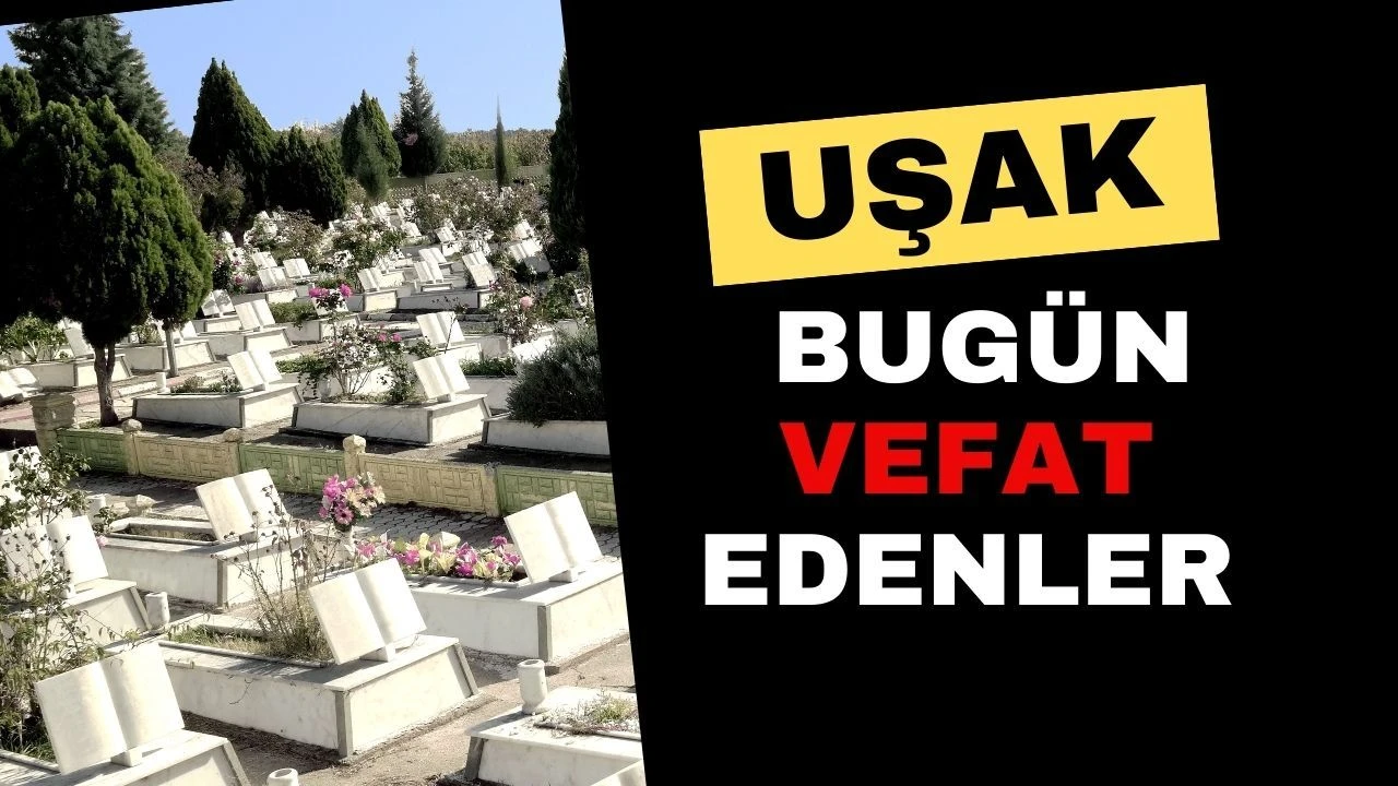 Uşak'ta Vefat Edenler. 12.12.2025