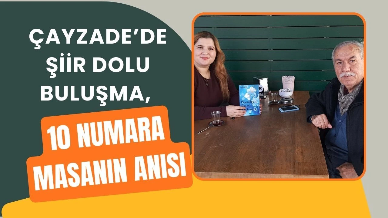 Çayzade’de Şiir Dolu Buluşma, 10 Numara Masanın Anısı