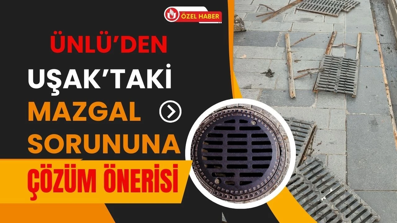 Ünlü’den Uşak’taki Mazgal Sorununa Çözüm Önerisi