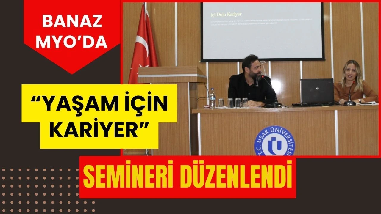 Banaz MYO’da “Yaşam İçin Kariyer” Semineri Düzenlendi