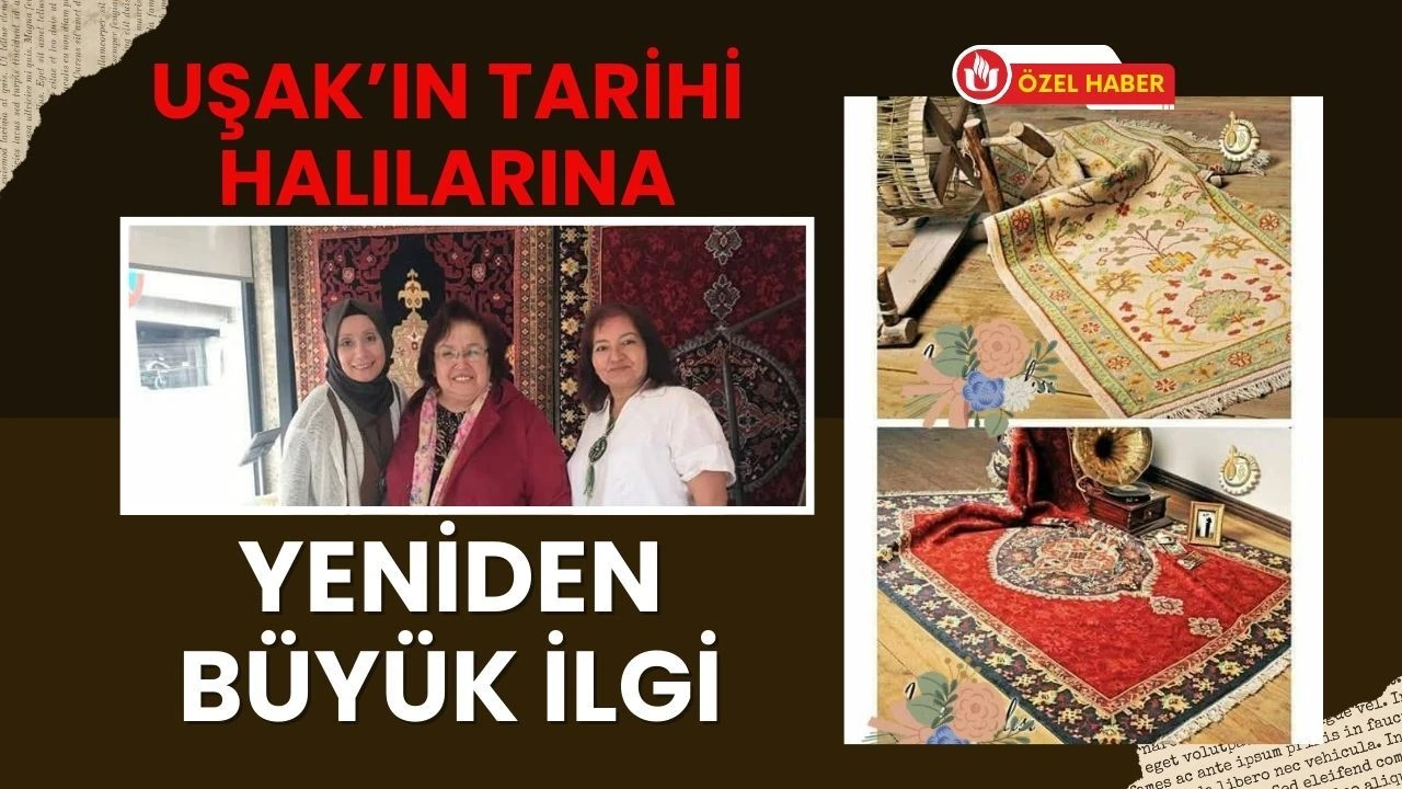 Uşak’ın Tarihi Halılarına Yeniden Büyük İlgi