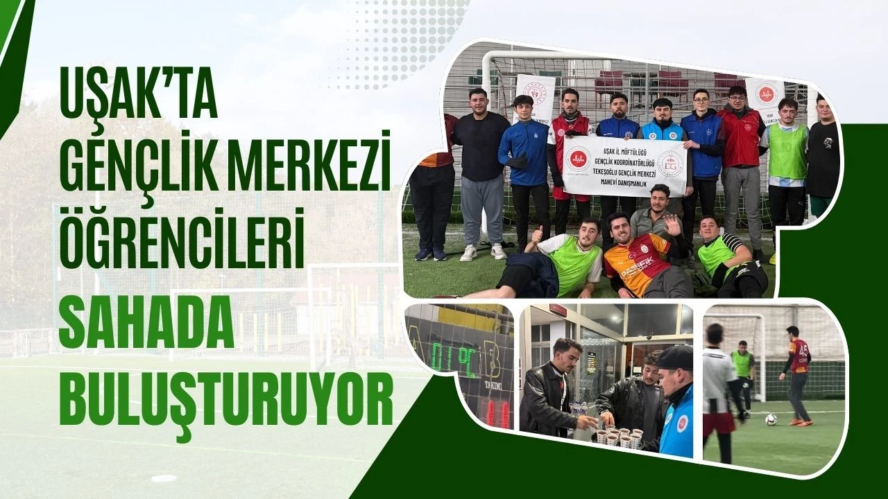 Uşak’ta Gençlik Merkezi Öğrencileri Sahada Buluşturuyor