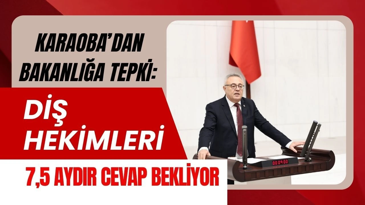 Karaoba’dan Tepki: Diş Hekimleri 7,5 Aydır Cevap Bekliyor
